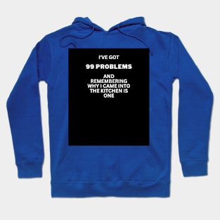 I've got 99 problems-kitchen 2 Hoodie